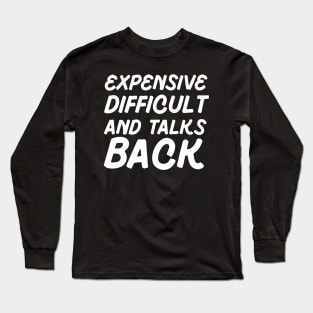 Expensive Difficult And Talks Back Long Sleeve T-Shirt